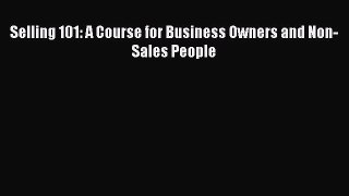 [PDF] Selling 101: A Course for Business Owners and Non-Sales People Download Full Ebook