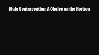 Read Male Contraception: A Choice on the Horizon PDF Full Ebook