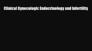 Download Clinical Gynecologic Endocrinology and Infertility PDF Full Ebook