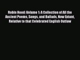 Read Robin Hood: Volume 1: A Collection of All the Ancient Poems Songs and Ballads Now Extant