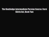 Download The Routledge Intermediate Persian Course: Farsi Shirin Ast Book Two PDF Online