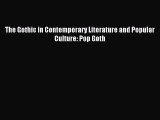 Read The Gothic in Contemporary Literature and Popular Culture: Pop Goth PDF Online