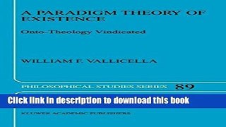 Read A Paradigm Theory of Existence: Onto-Theology Vindicated (Philosophical Studies Series)