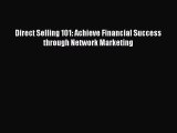 [PDF] Direct Selling 101: Achieve Financial Success through Network Marketing Read Online