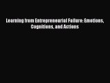 [PDF] Learning from Entrepreneurial Failure: Emotions Cognitions and Actions Download Online