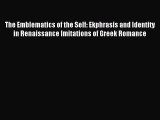 Download The Emblematics of the Self: Ekphrasis and Identity in Renaissance Imitations of Greek
