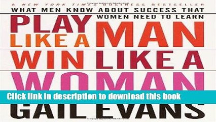 [Download] Play Like a Man, Win Like a Woman: What Men Know About Success that Women Need to