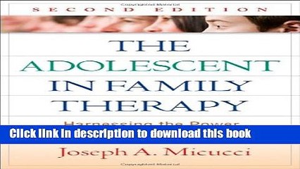 Read Book The Adolescent in Family Therapy, Second Edition: Harnessing the Power of Relationships