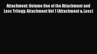 Read Attachment: Volume One of the Attachment and Loss Trilogy: Attachment Vol 1 (Attachment