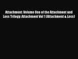 Read Attachment: Volume One of the Attachment and Loss Trilogy: Attachment Vol 1 (Attachment