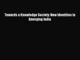 [PDF] Towards a Knowledge Society: New Identities in Emerging India Read Full Ebook