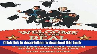 Read Welcome to the Real World: A Complete Guide to Job Hunting for the Recent College Grad E-Book