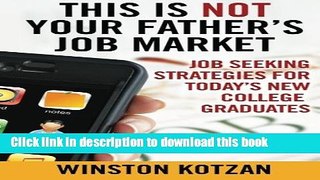 Read This is Not Your Father s Job Market: Job Seeking Strategies for Today s New College