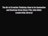 Download The Art of Creative Thinking: How to be Innovative and Develop Great Ideas (The John