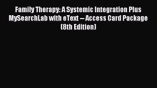 Download Family Therapy: A Systemic Integration Plus MySearchLab with eText -- Access Card