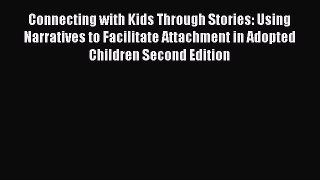 Read Connecting with Kids Through Stories: Using Narratives to Facilitate Attachment in Adopted