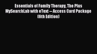 Read Essentials of Family Therapy The Plus MySearchLab with eText -- Access Card Package (6th
