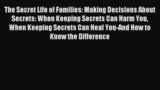 Download The Secret Life of Families: Making Decisions About Secrets: When Keeping Secrets