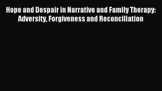 Read Hope and Despair in Narrative and Family Therapy: Adversity Forgiveness and Reconciliation