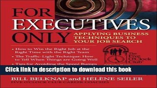 Read For Executives Only: Applying Business Techniques to Your Job Search (Five O Clock Club)