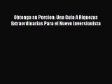 [PDF] Obtenga su Porcion: Una Guia A Riquezas Extraordinarias Para el Nuevo Inversionista Download