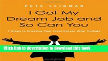 Read I Got My Dream Job and So Can You: 7 Steps to Creating Your Ideal Career After College PDF