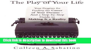 Read The Play of Your Life: Your Program for Finding the Career of Your Dreams--And a Step-by-Step