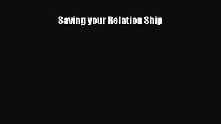Download Saving your Relation Ship PDF Free
