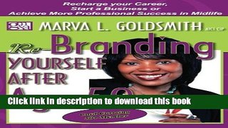 Read Re-Branding Yourself after Age 50: Re-Charge your Career, Start a Business or Achieve More