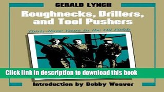 Download Roughnecks, Drillers, and Tool Pushers: Thirty-three Years in the Oil Fields (Personal