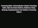 Read Parenting Skills: 4-Book Bundle of Better Parenting Skills: Why You Want Children Children's