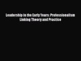 Download Leadership in the Early Years: Professionalism Linking Theory and Practice PDF Online