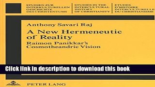 Download A New Hermeneutic of Reality: Raimon Panikkar s Cosmotheandric Vision (Studien zur