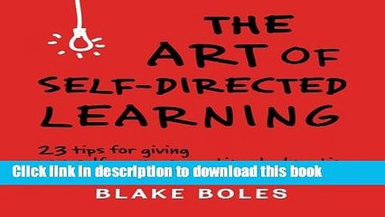 Read The Art of Self-Directed Learning: 23 Tips for Giving Yourself an Unconventional Education