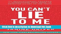 Read You Can t Lie to Me: The Revolutionary Program to Supercharge Your Inner Lie Detector and Get
