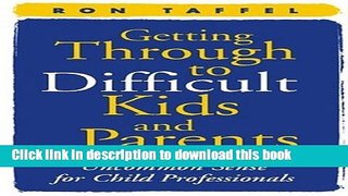 Read Book Getting Through to Difficult Kids and Parents: Uncommon Sense for Child Professionals