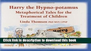 Read Book Harry, the Hypno-potamus: Metaphorical Tales for the Treatment of Children ebook textbooks