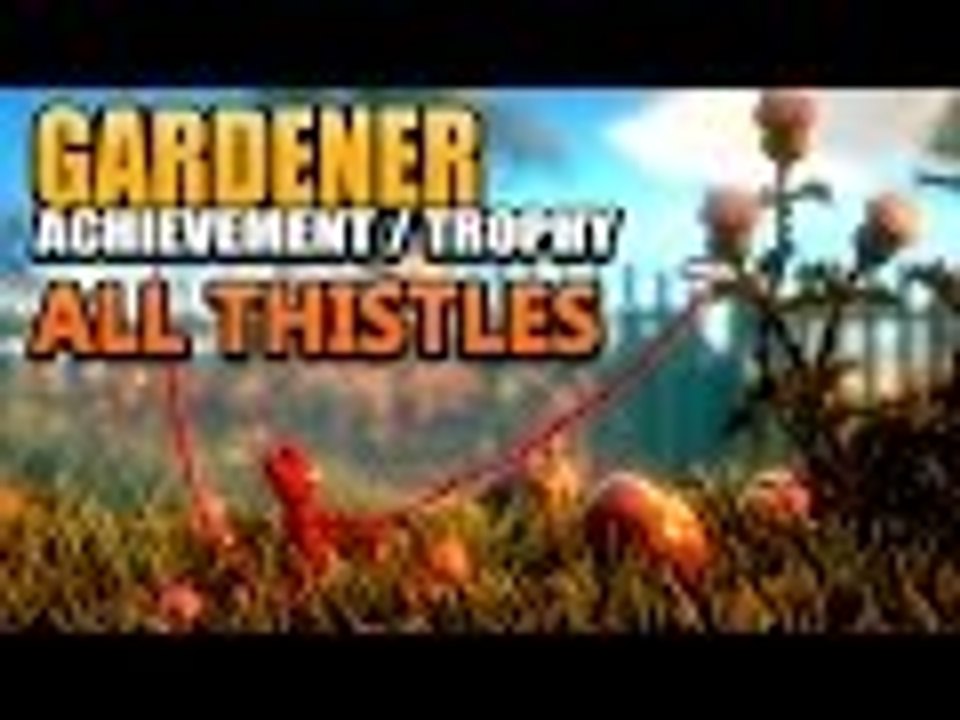 UNRAVEL - Gardener Achievement / Trophy Guide (All Thistle Locations in Chapter 1)