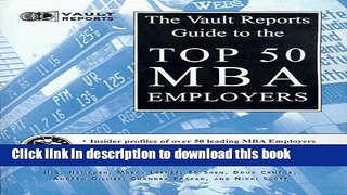 Read Top 50 MBA Employers: The Vault.com Guide to the Top 50 MBA Employers (Vault Reports) E-Book