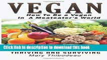 Read Vegan:  How To Be A Vegan In A Meat Eater s World: The Vegan s Guide To Thriving And