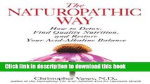 Read The Naturopathic Way: How to Detox, Find Quality Nutrition, and Restore Your Acid-Alkaline