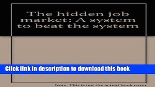 Read The hidden job market: A system to beat the system E-Book Free
