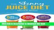 Read The Skinny Juice Diet Recipe Book: 5lbs, 5 Days. The Ultimate Kick-Start Diet and Detox Plan