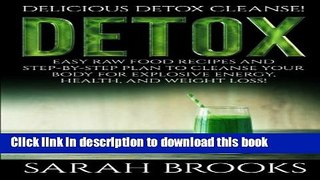 Download Detox - Sarah Brooks: Delicious Detox Cleanse! Easy Raw Food Recipes and Step-By-Step