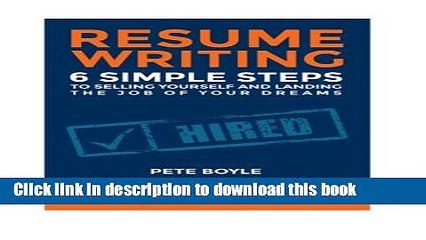 Read Resume Writing: 6 Simple Steps to Selling Yourself and Landing the Job of Your Dreams: +Free