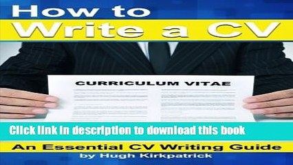 Download How to Write a CV (Curriculum Vitae) and Cover Letter: An Essential CV Writing Guide