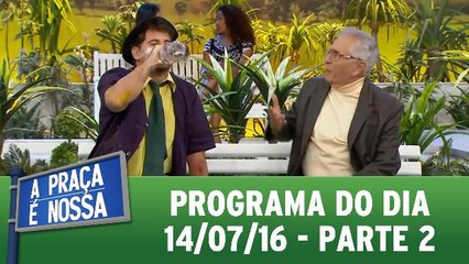 A Praça é Nossa - 14.07.16 - Parte 2