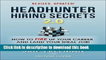 Read Headhunter Hiring Secrets 2.0: How to FIRE Up Your Career and Land Your IDEAL Job! E-Book Free