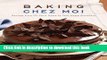 Download Baking Chez Moi: Recipes from My Paris Home to Your Home Anywhere  Read Online