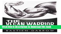 Read The Vegan Warrior: Benefits Of A Vegan Diet For Active Sports People And Aspiring Athletes